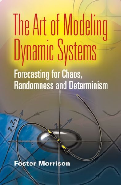 The Art of Modeling Dynamic Systems: Forecasting for Chaos, Randomness, and Determinism