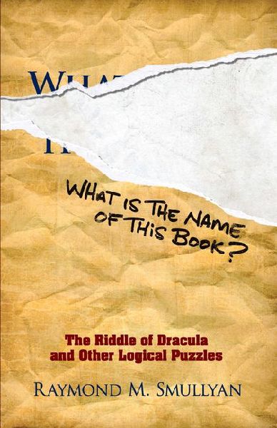 What Is the Name of This Book?: The Riddle of Dracula and Other Logical Puzzles