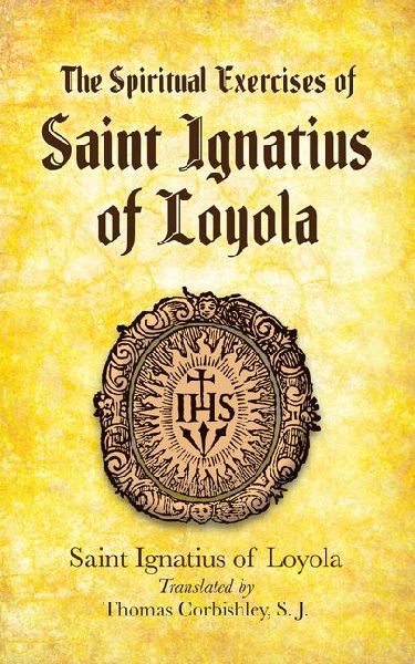 The Spiritual Exercises of Saint Ignatius of Loyola