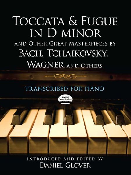 Toccata and Fugue in D Minor and Other Great Masterpieces by Bach, Tchaikovsky, Wagner and Others: Transcribed for Piano