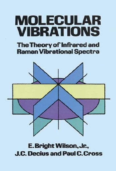 Molecular Vibrations: The Theory of Infrared and Raman Vibrational Spectra