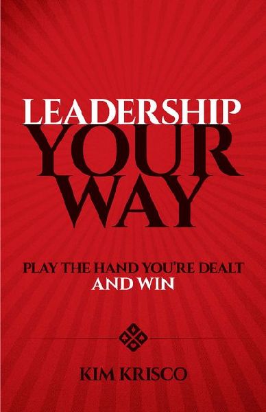 Leadership Your Way: Play the Hand You're Dealt and Win