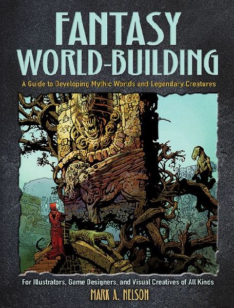 Fantasy World-Building: A Guide to Developing Mythic Worlds and Legendary Creatures