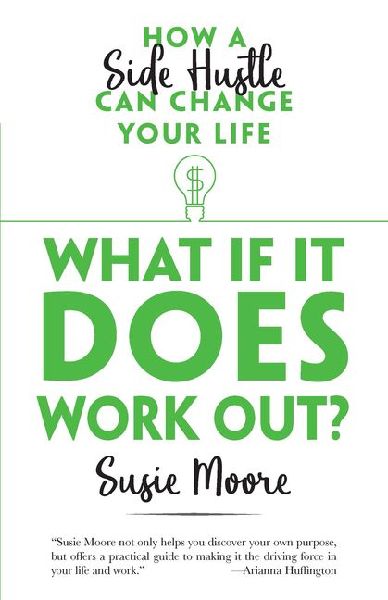 What If It Does Work Out?: How a Side Hustle Can Change Your Life