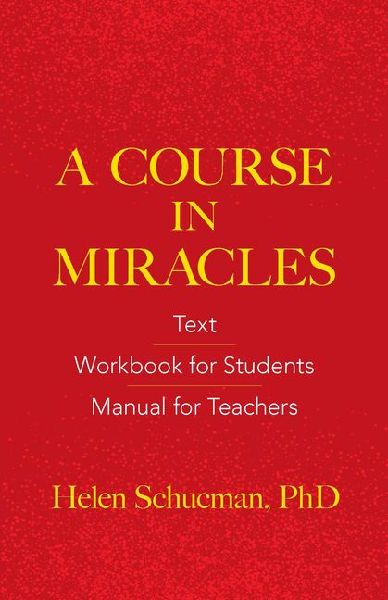 A Course in Miracles: Text, Workbook for Students, Manual for Teachers