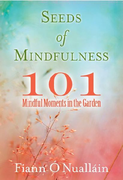 Seeds of Mindfulness: 101 Mindful Moments in the Garden