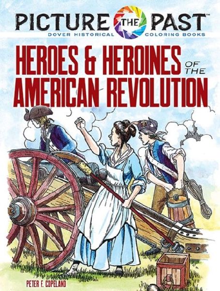 Picture the Past(TM): Heroes and Heroines of the American Revolution: Historical Coloring Book
