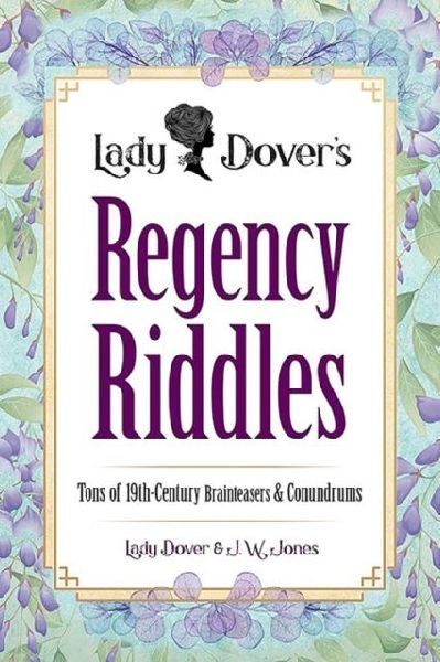Lady Dovers Regency Riddles: Tons of 19th Century Brainteasers and Conundrums