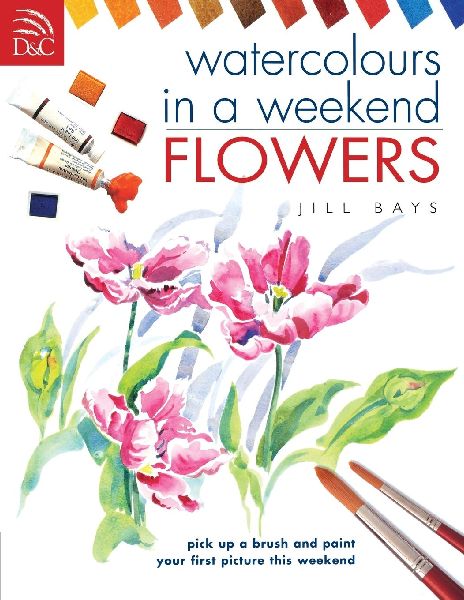 Watercolours in a Weekend: Flowers