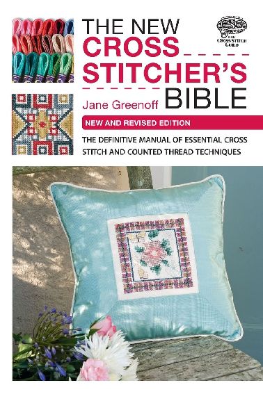 The New Cross Stitchers Bible: The Definitive Manual of Essential Cross Stitch and Counted Thread Techniques