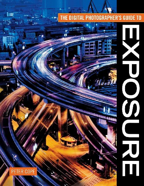 Digital Photographers Guide To Exposure