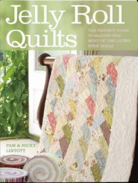 Jelly Roll Quilts: The Perfect Guide to Making the Most of the Latest Strip Rolls