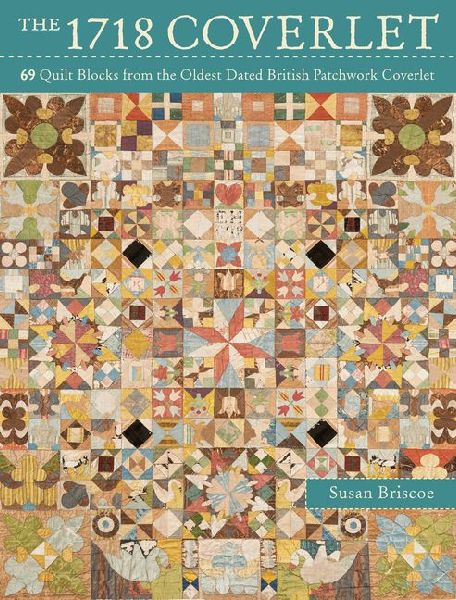 The 1718 Coverlet: 69 Quilt Blocks from the Oldest Dated British Patchwork Coverlet