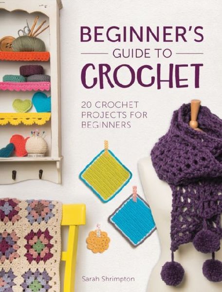 BeginnerS Guide to Crochet: 20 Crochet Projects for Beginners