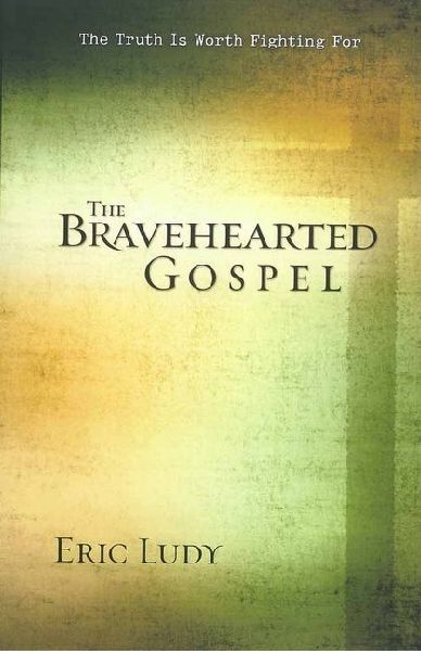 The Bravehearted Gospel: The Truth Is Worth Fighting for