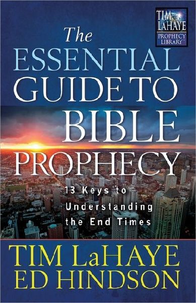 The Essential Guide to Bible Prophecy: 13 Keys to Understanding the End Times