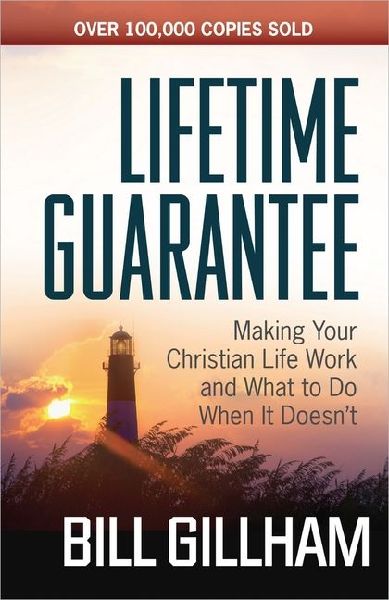 Lifetime Guarantee: Making Your Christian Life Work and What to Do When It Doesnt
