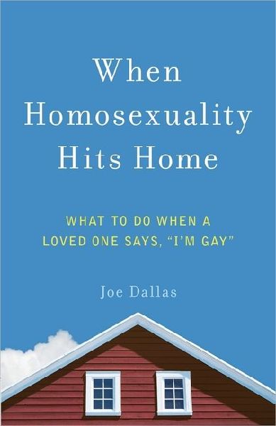 When Homosexuality Hits Home: What to Do When a Loved One Says, Im Gay