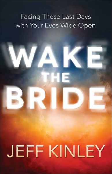 Wake the Bride: Facing These Last Days with Your Eyes Wide Open