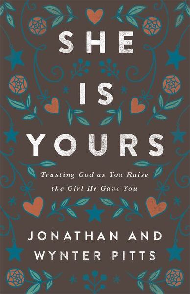 She Is Yours: Trusting God as You Raise the Girl He Gave You