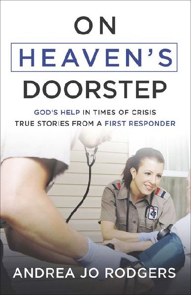 On Heavens Doorstep: Gods Help in Times of Crisis--True Stories from a First Responder