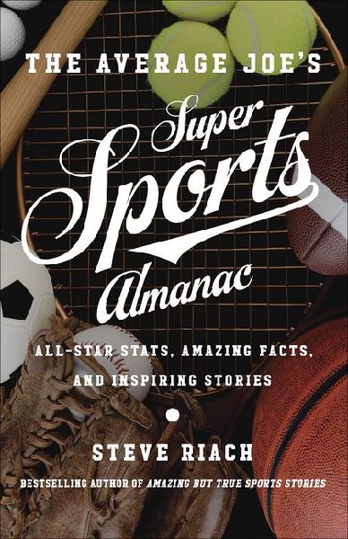The Average Joes Super Sports Almanac: All-Star Stats, Amazing Facts, and Inspiring Stories