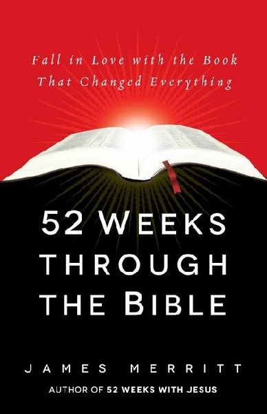 52 Weeks Through the Bible: Fall in Love with the Book That Changed Everything