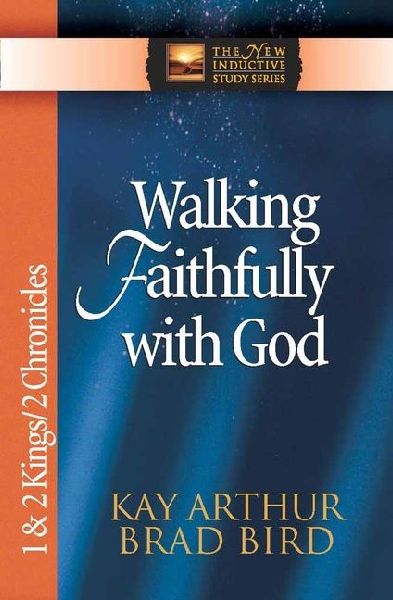 Walking Faithfully with God: 1 & 2 Kings/2 Chronicles
