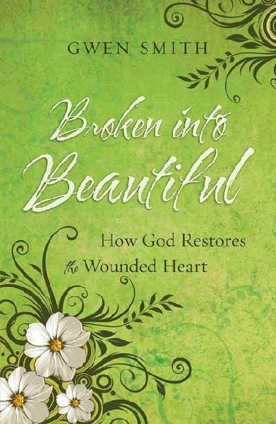 Broken Into Beautiful: How God Restores the Wounded Heart