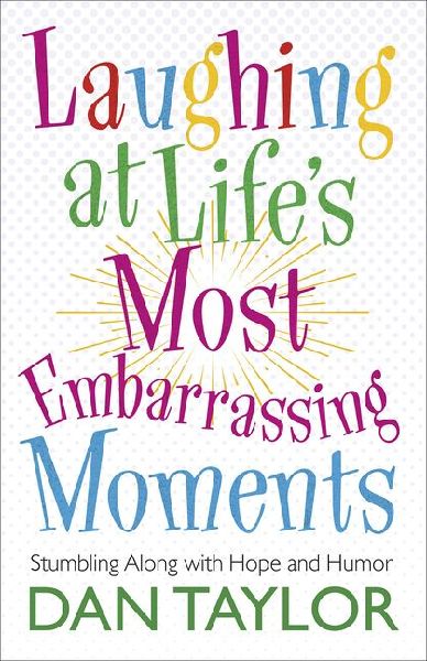 Laughing at Lifes Most Embarrassing Moments: Stumbling Along with Hope and Humor