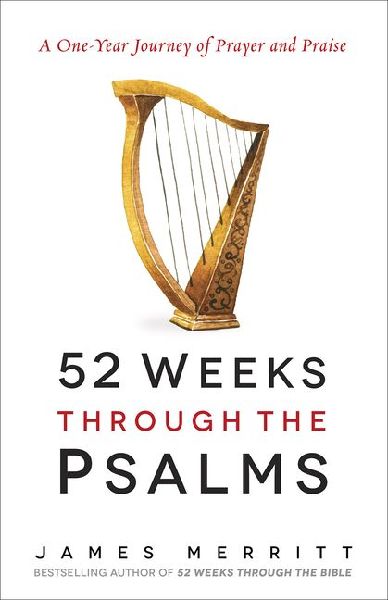 52 Weeks Through the Psalms: A One-Year Journey of Prayer and Praise