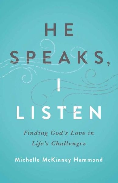 He Speaks, I Listen: Finding God's Love in Life's Challenges