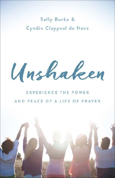 Unshaken: Experience the Power and Peace of a Life of Prayer