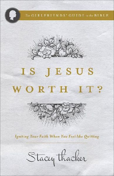 Is Jesus Worth It?: Igniting Your Faith When You Feel Like Quitting