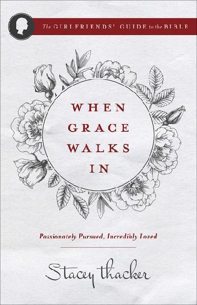 When Grace Walks in: Passionately Pursued, Incredibly Loved