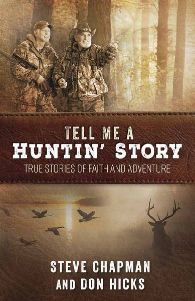 Tell Me a Huntin' Story: True Stories of Faith and Adventure