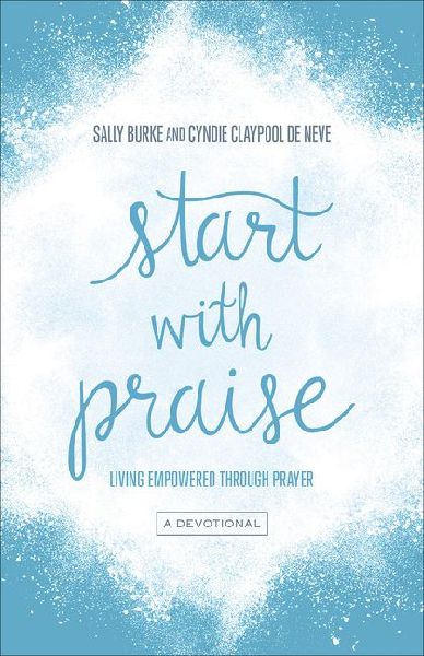 Start with Praise: Living Empowered Through Prayer