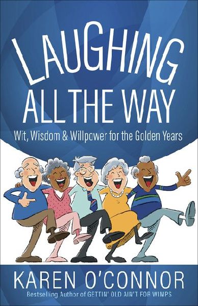 Laughing All the Way: Wit, Wisdom, and Willpower for the Golden Years