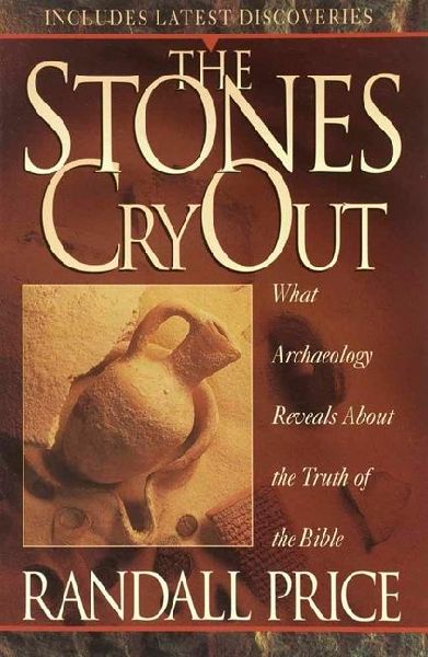 The Stones Cry Out: How Archaeology Reveals the Truth of the Bible