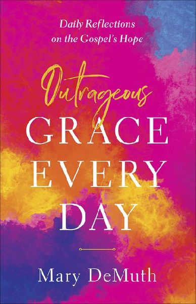Outrageous Grace Every Day: Daily Reflections on the Gospel's Hope