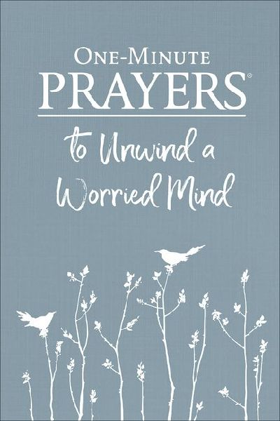 One-Minute Prayers to Unwind a Worried Mind
