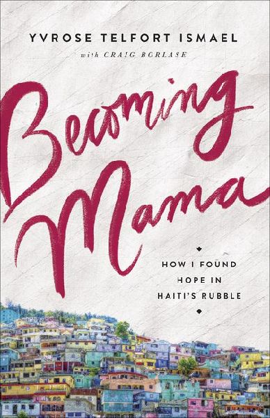 Becoming Mama: How I Found Hope in Haitis Rubble