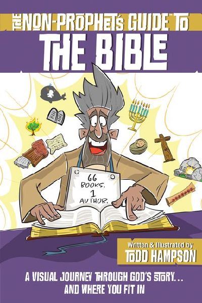 The Non-Prophets Guide to the Bible: A Visual Journey Through Gods Story...and Where You Fit in