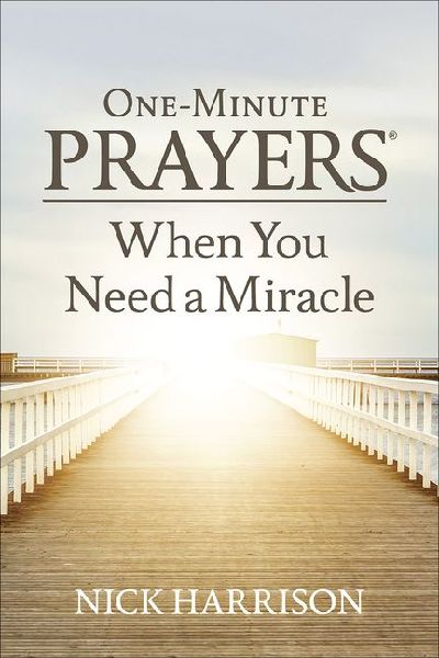 One-Minute Prayers When You Need a Miracle