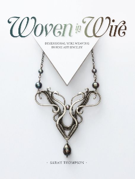 Woven in Wire: Dimensional Wire Weaving in Fine Art Jewelry