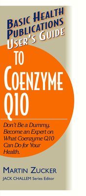 Users Guide to Coenzyme Q10: Dont Be a Dummy, Become an Expert on What Coenzyme Q10 Can Do for Your Health