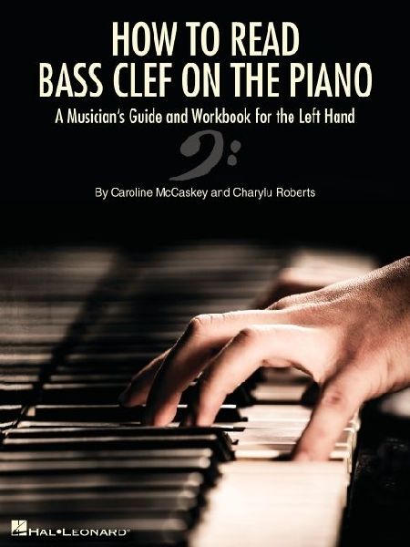How to Read Bass Clef on the Piano: A Musicians Guide and Workbook for the Left Hand