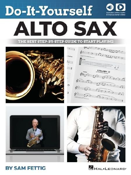 Do-It-Yourself Alto Sax: The Best Step-By-Step Guide to Start Playing by Sam Fettig with Online Audio and Video