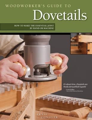 Woodworkers Guide to Dovetails: How to Make the Essential Joint by Hand or Machine
