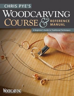 Chris Pyes Woodcarving Course & Reference Manual: A Beginners Guide to Traditional Techniques